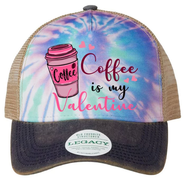 Coffee Is My Valentine Cute Coffee Lover Legacy Tie Dye Trucker Hat