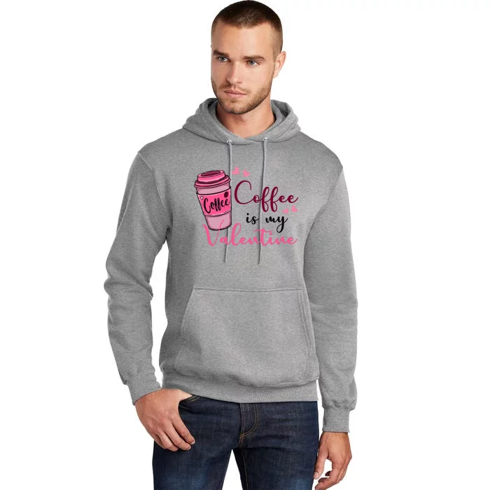 Coffee Is My Valentine Cute Coffee Lover Tall Hoodie