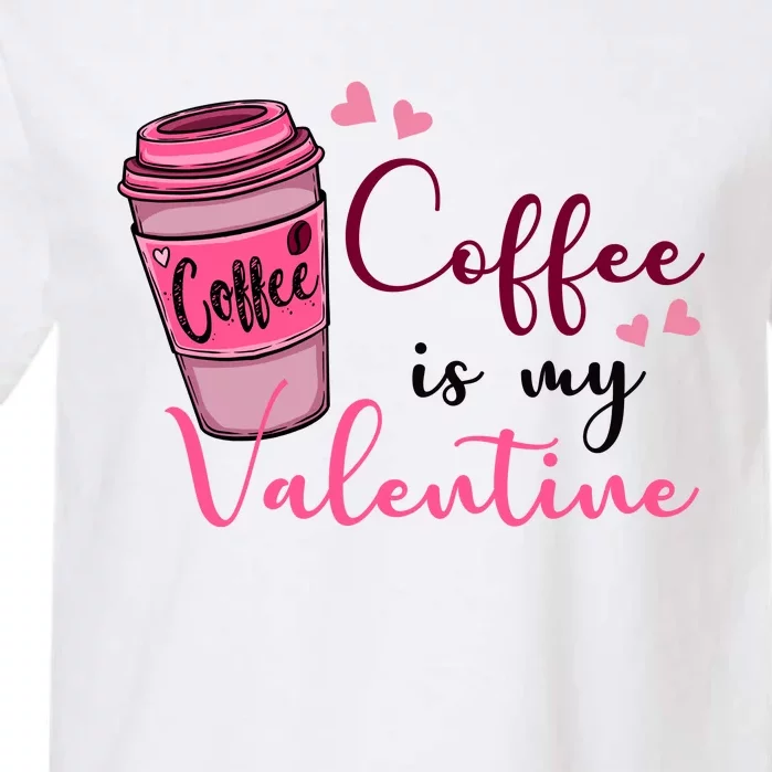 Coffee Is My Valentine Cute Coffee Lover Garment-Dyed Heavyweight T-Shirt