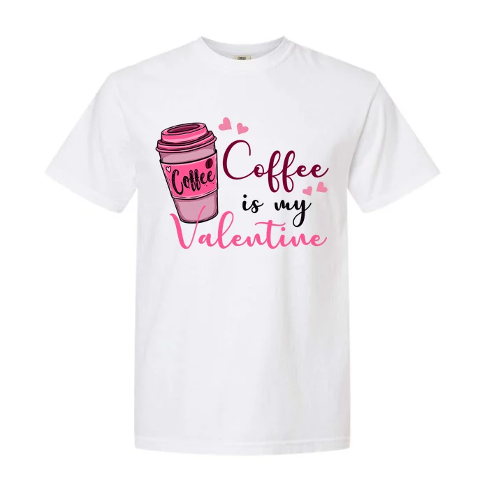 Coffee Is My Valentine Cute Coffee Lover Garment-Dyed Heavyweight T-Shirt