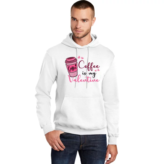 Coffee Is My Valentine Cute Coffee Lover Hoodie