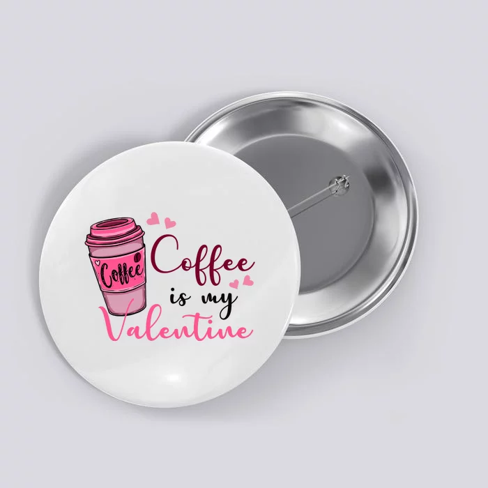 Coffee Is My Valentine Cute Coffee Lover Button