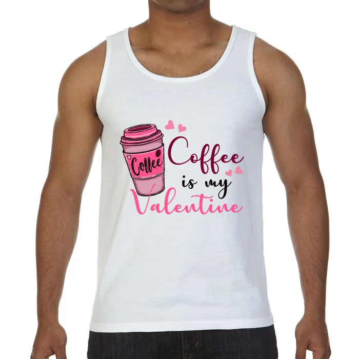 Coffee Is My Valentine Cute Coffee Lover Comfort Colors® Tank Top