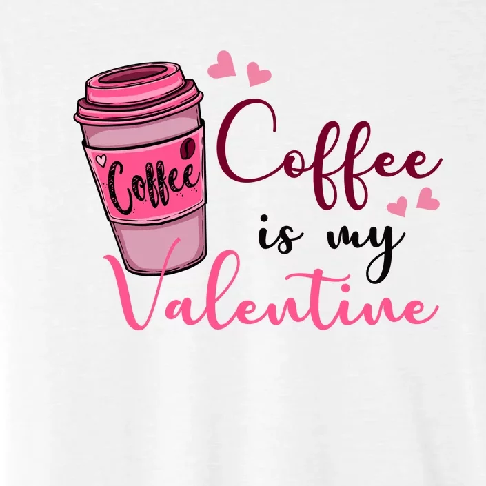 Coffee Is My Valentine Cute Coffee Lover ChromaSoft Performance T-Shirt