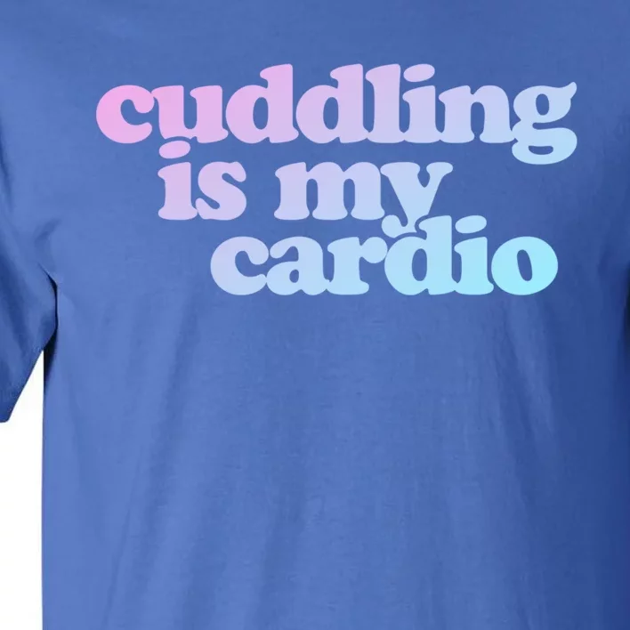 Cuddling Is My Cardio Valentine's Day Cuddling Gift Tall T-Shirt