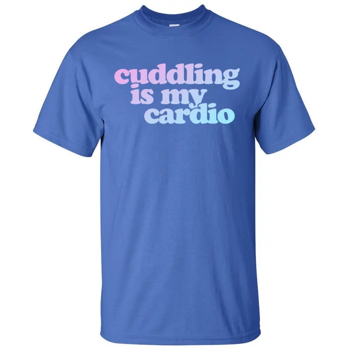 Cuddling Is My Cardio Valentine's Day Cuddling Gift Tall T-Shirt