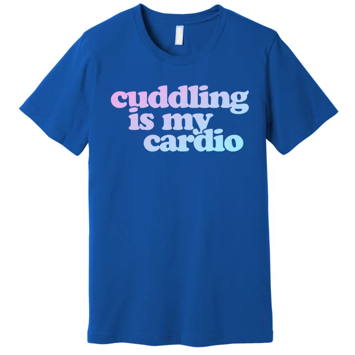 Cuddling Is My Cardio Valentine's Day Cuddling Gift Premium T-Shirt