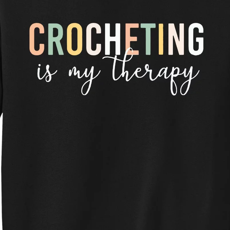 Crocheting Is My Therapy Tall Sweatshirt