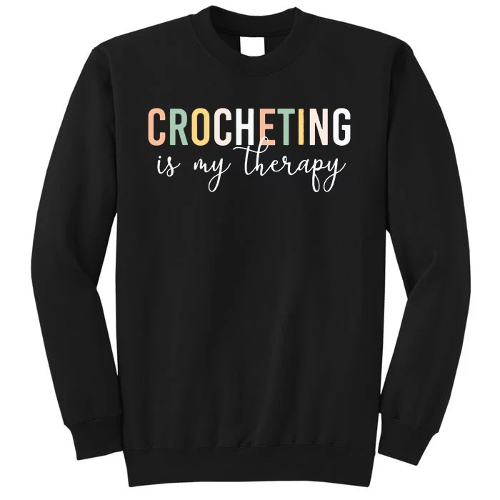 Crocheting Is My Therapy Tall Sweatshirt