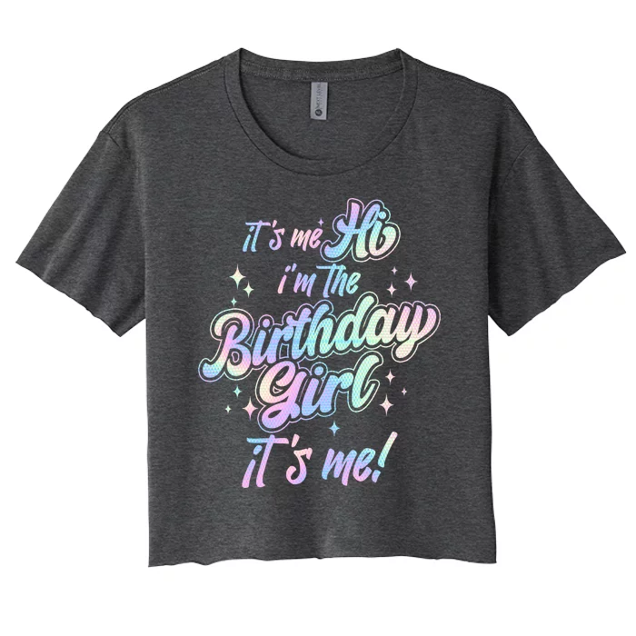 Cute Its Me Hi Im The Birthday Girl Its Me Women's Crop Top Tee