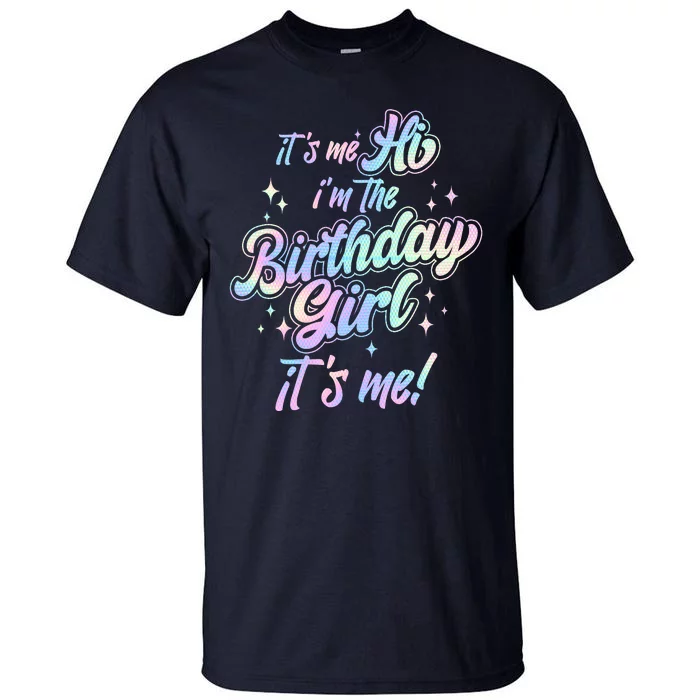 Cute Its Me Hi Im The Birthday Girl Its Me Tall T-Shirt