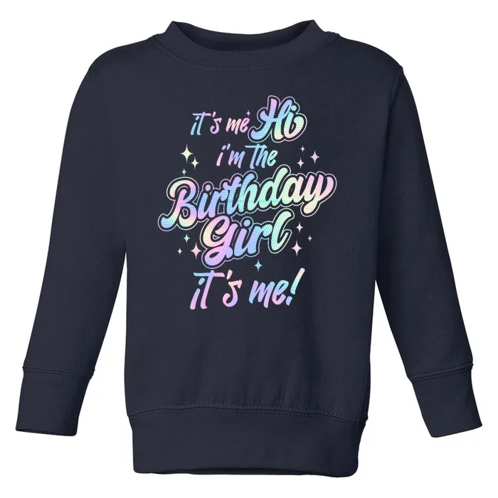 Cute Its Me Hi Im The Birthday Girl Its Me Toddler Sweatshirt