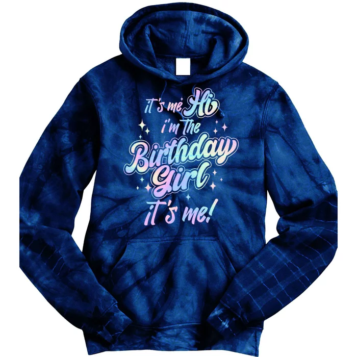 Cute Its Me Hi Im The Birthday Girl Its Me Tie Dye Hoodie