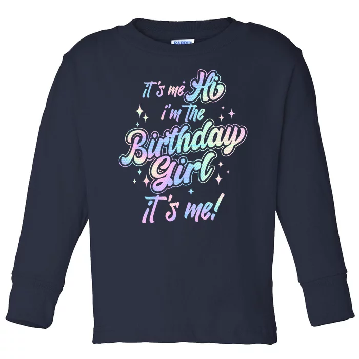 Cute Its Me Hi Im The Birthday Girl Its Me Toddler Long Sleeve Shirt