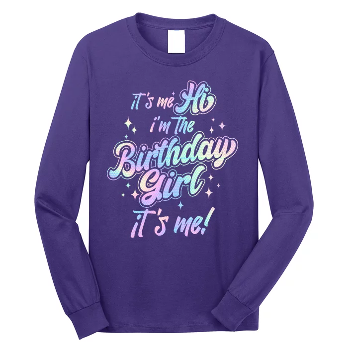 Cute Its Me Hi Im The Birthday Girl Its Me Long Sleeve Shirt