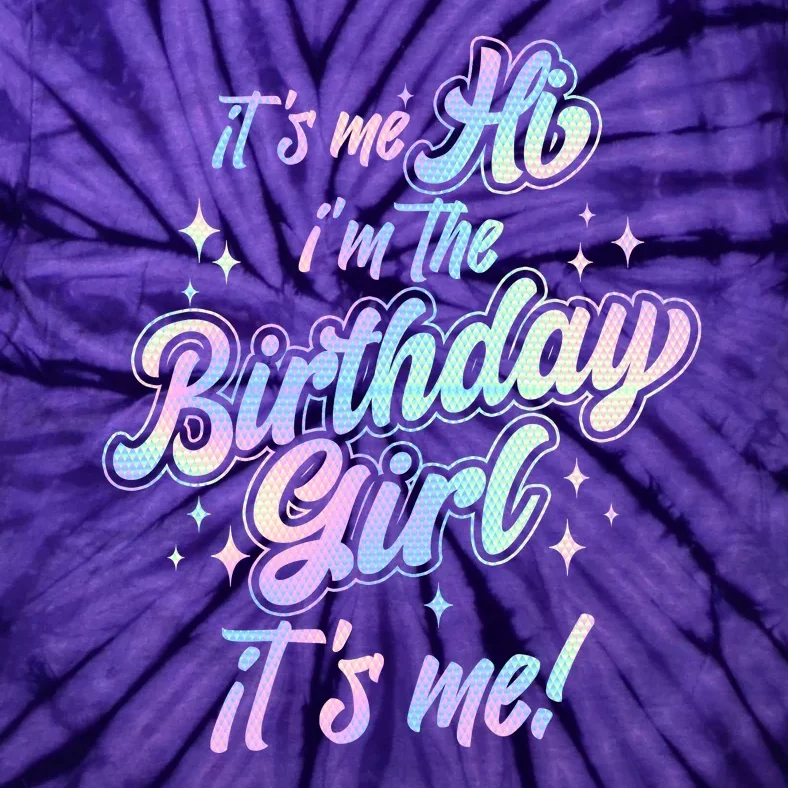 Cute Its Me Hi Im The Birthday Girl Its Me Tie-Dye T-Shirt