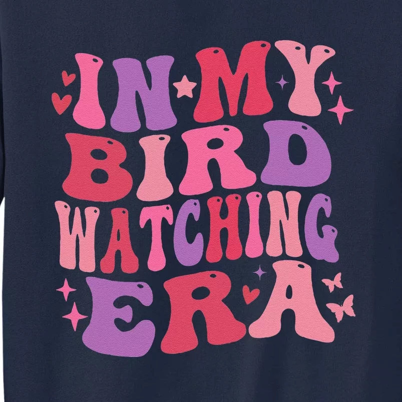 Cute In My Bird Watching Era Funny Birds Lovers Tall Sweatshirt