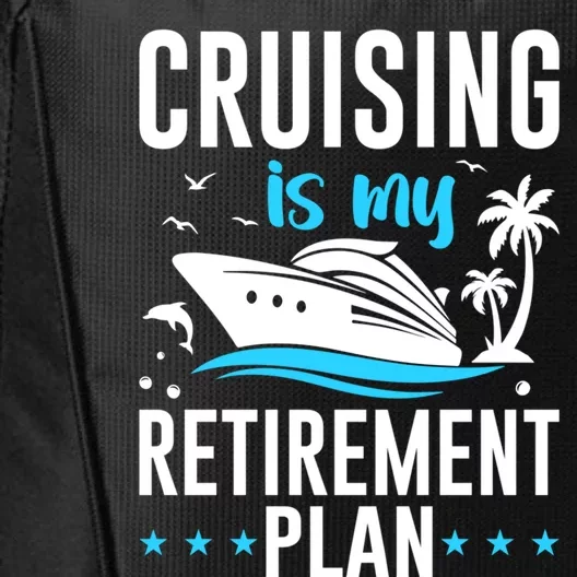 Cruising Is My Retiret Plan Cruise Ship Cruising Cruiser Gift City Backpack