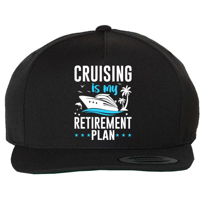 Cruising Is My Retiret Plan Cruise Ship Cruising Cruiser Gift Wool Snapback Cap