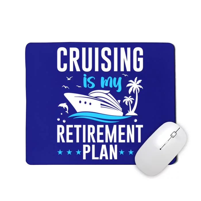 Cruising Is My Retiret Plan Cruise Ship Cruising Cruiser Gift Mousepad