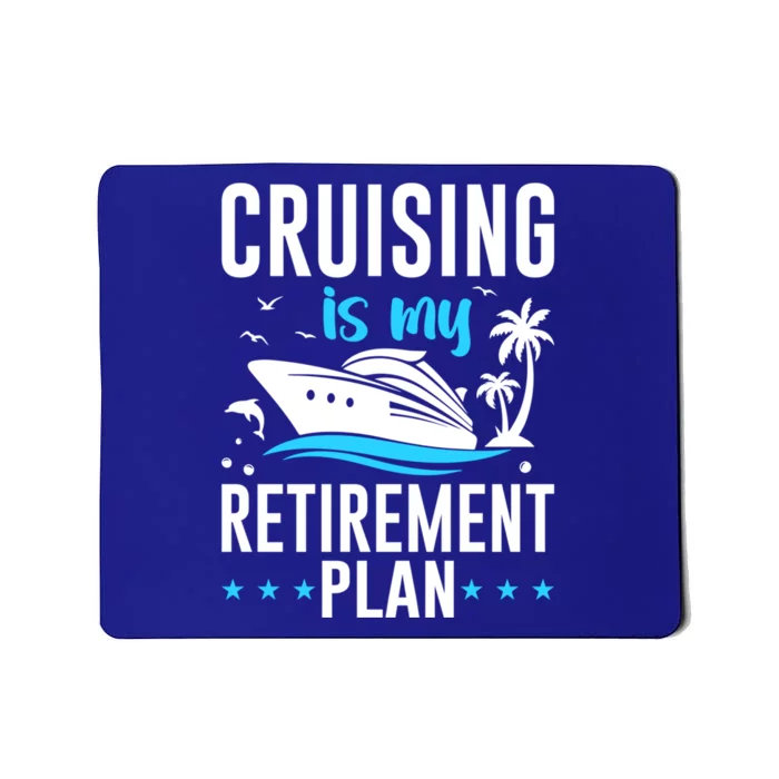 Cruising Is My Retiret Plan Cruise Ship Cruising Cruiser Gift Mousepad