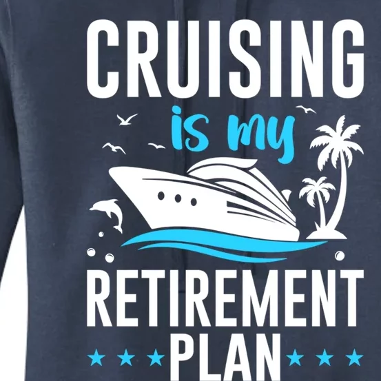 Cruising Is My Retiret Plan Cruise Ship Cruising Cruiser Gift Women's Pullover Hoodie