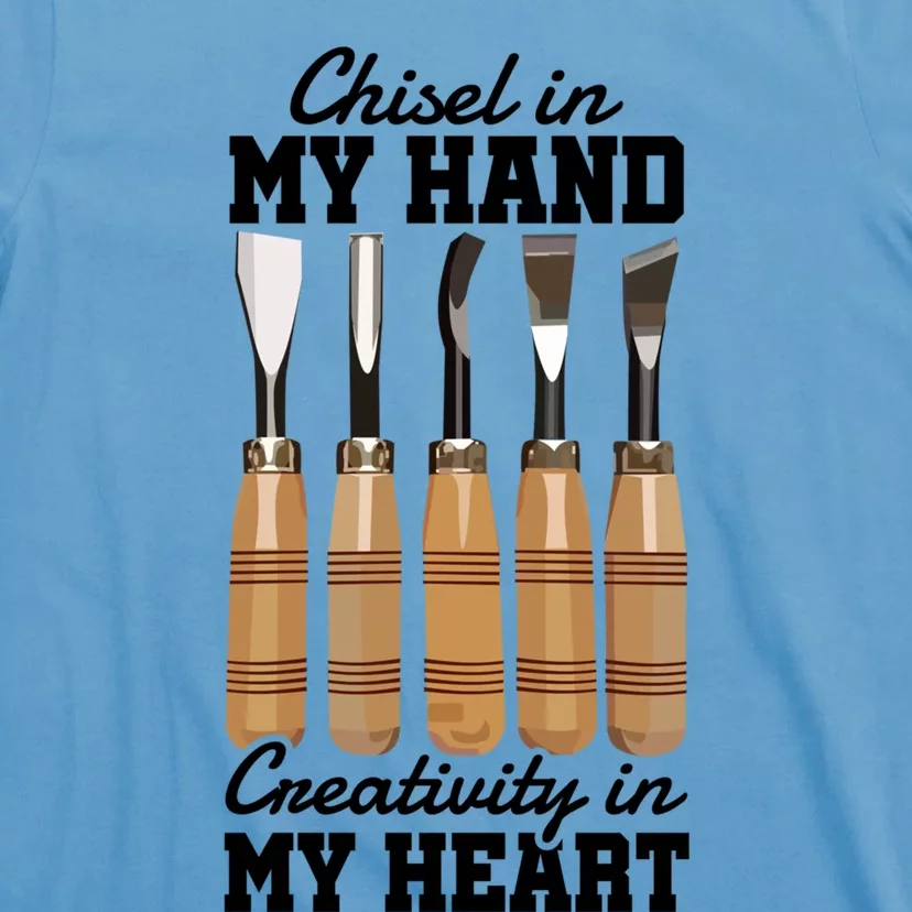 Chisel In My Hand Creativity In My Heart Tool Sculptor Gift T-Shirt