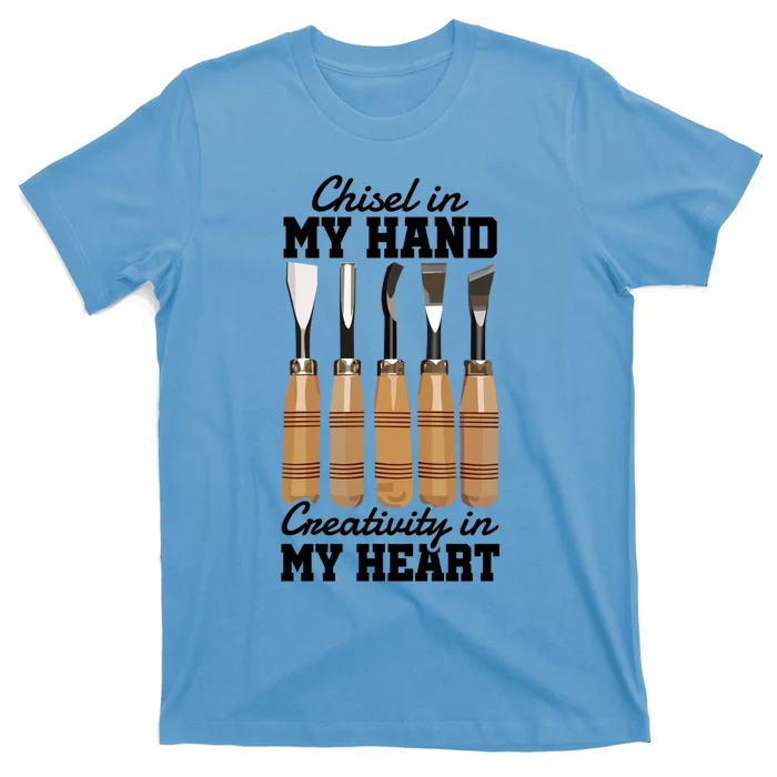 Chisel In My Hand Creativity In My Heart Tool Sculptor Gift T-Shirt