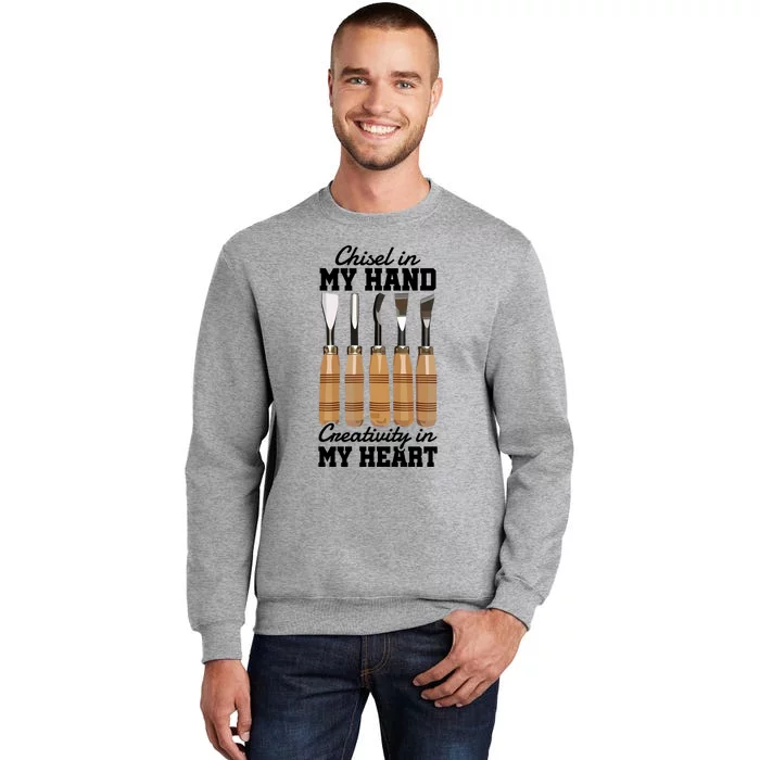 Chisel In My Hand Creativity In My Heart Tool Sculptor Gift Tall Sweatshirt