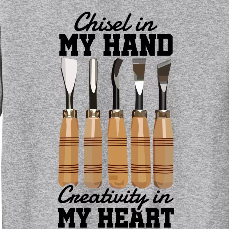 Chisel In My Hand Creativity In My Heart Tool Sculptor Gift Tall Sweatshirt