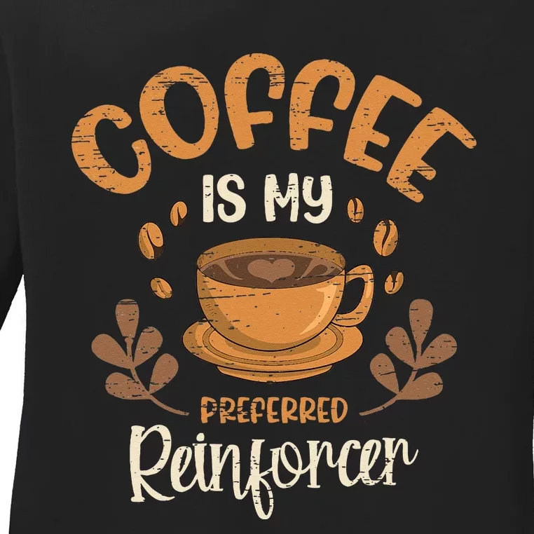 Coffee Is My Preferred Reinforcer Ladies Long Sleeve Shirt