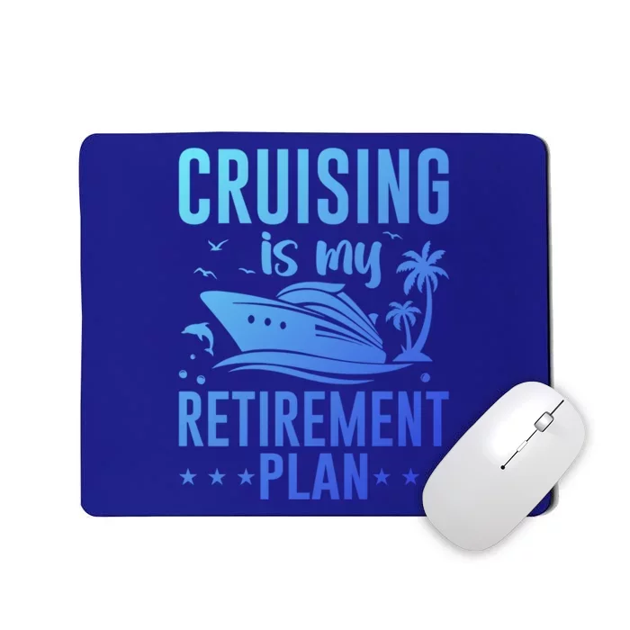 Cruising Is My Retiret Plan Cruise Ship Cruising Cruiser Gift Mousepad