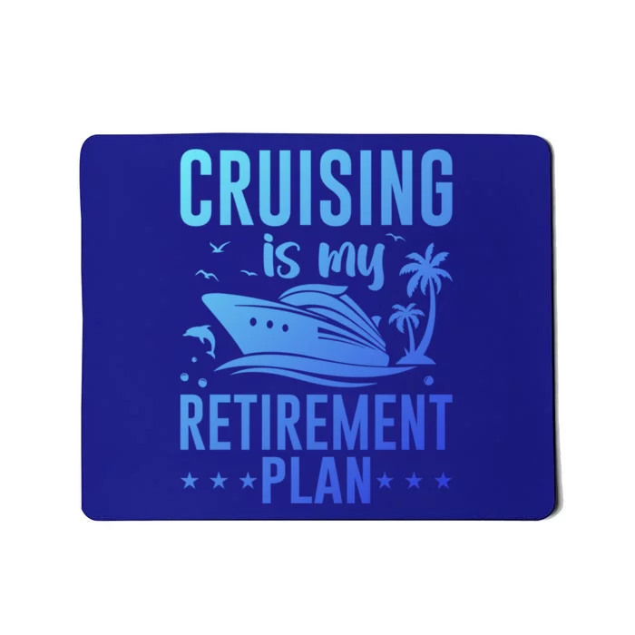 Cruising Is My Retiret Plan Cruise Ship Cruising Cruiser Gift Mousepad