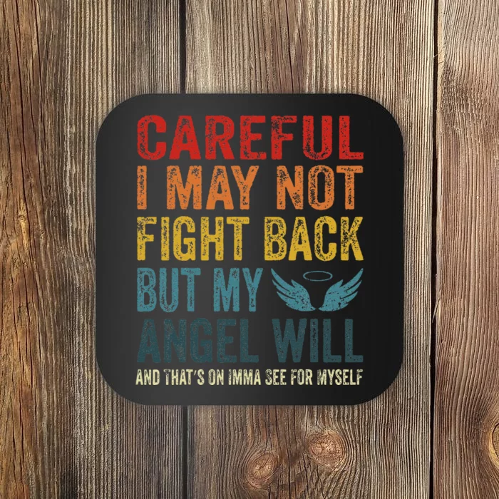 Careful I May Not Fight Back But My Angel Will Funny Quote Coaster