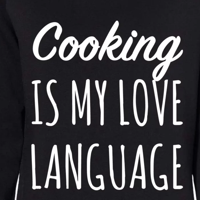 Cooking Is My Love Language Chef Mom Cute Gift Womens California Wash Sweatshirt