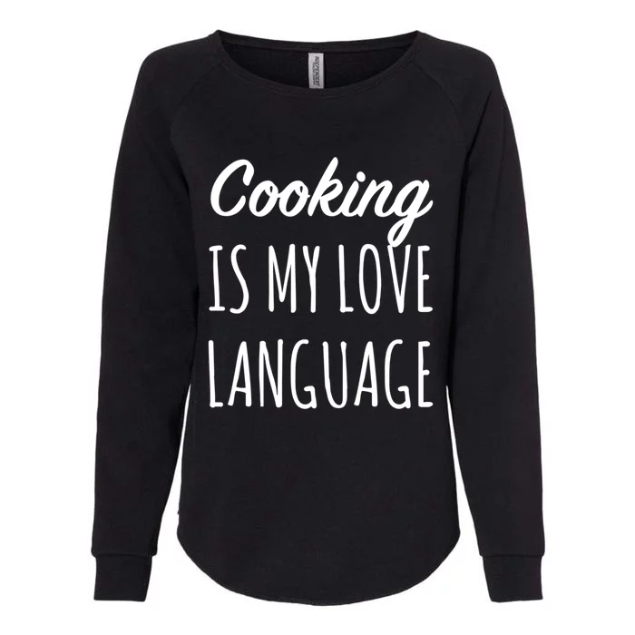 Cooking Is My Love Language Chef Mom Cute Gift Womens California Wash Sweatshirt