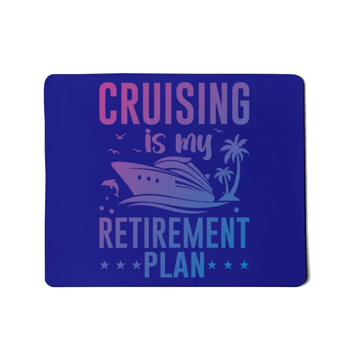 Cruising Is My Retiret Plan Cruise Ship Cruising Cruiser Gift Mousepad