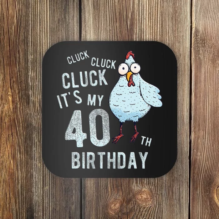 Cluck Its My 40th Birthday Farm Chicken Birthday Party Coaster