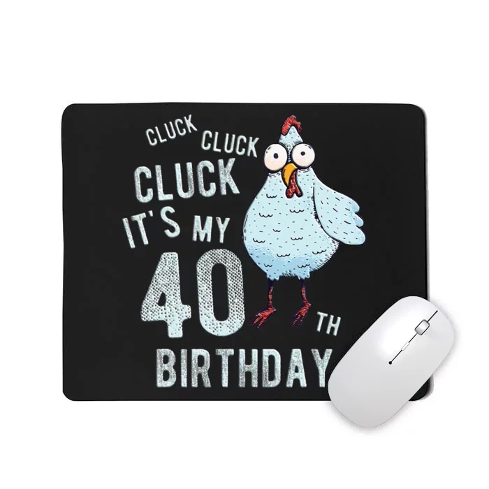 Cluck Its My 40th Birthday Farm Chicken Birthday Party Mousepad