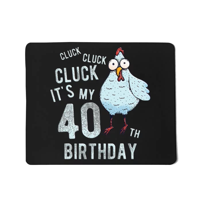 Cluck Its My 40th Birthday Farm Chicken Birthday Party Mousepad