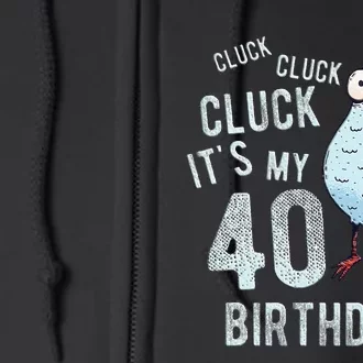 Cluck Its My 40th Birthday Farm Chicken Birthday Party Full Zip Hoodie