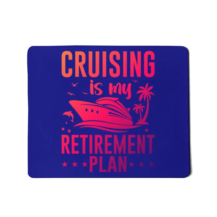 Cruising Is My Retiret Plan Cruise Ship Cruising Cruiser Gift Mousepad