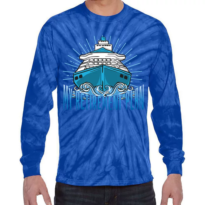 Cruising Is My Retiret Plan Funny Cruise Gift Tie-Dye Long Sleeve Shirt