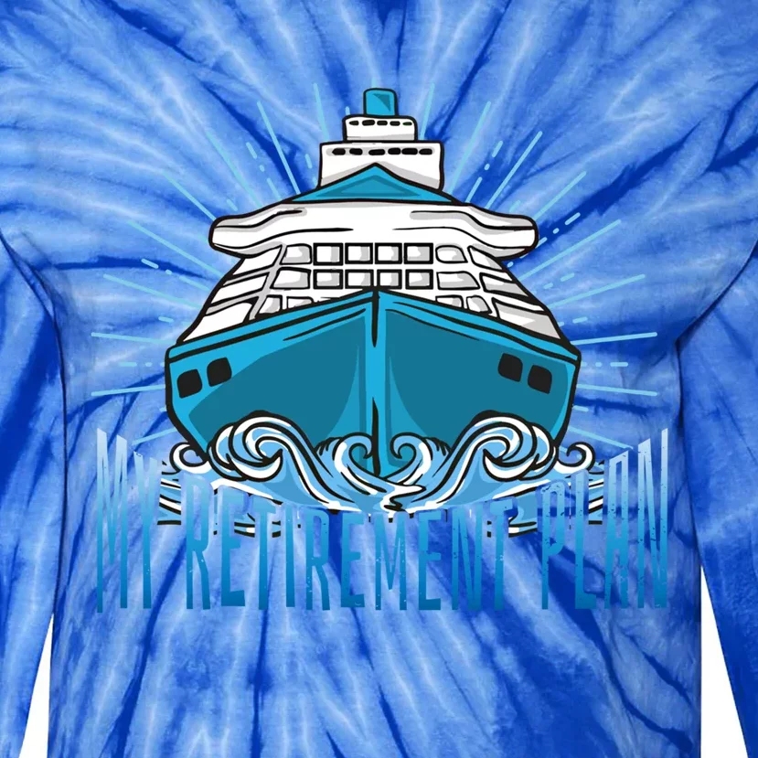 Cruising Is My Retiret Plan Funny Cruise Gift Tie-Dye Long Sleeve Shirt