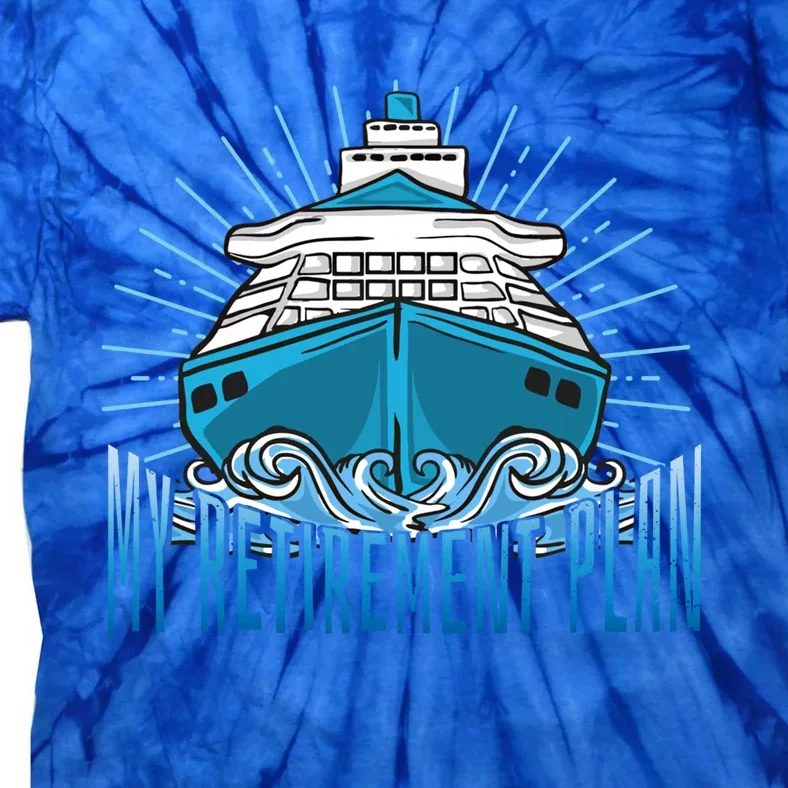 Cruising Is My Retiret Plan Funny Cruise Gift Tie-Dye T-Shirt