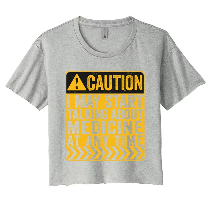 Caution I May Start Talking About Medicine Gift Women's Crop Top Tee