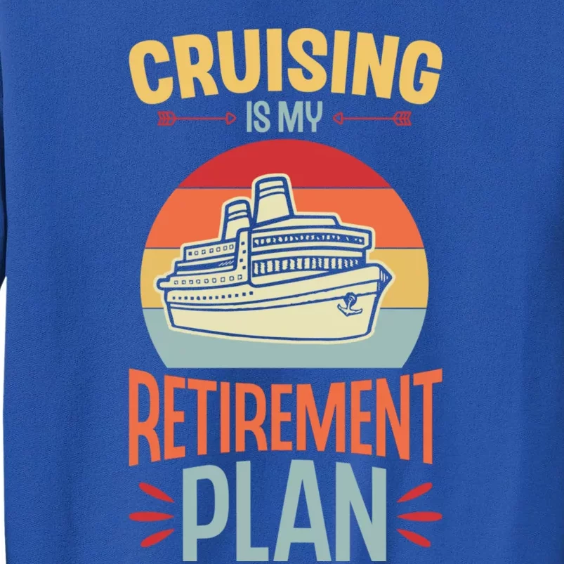 Cruising Is My Retiret Plan Funny Retiret Party Gift Tall Sweatshirt