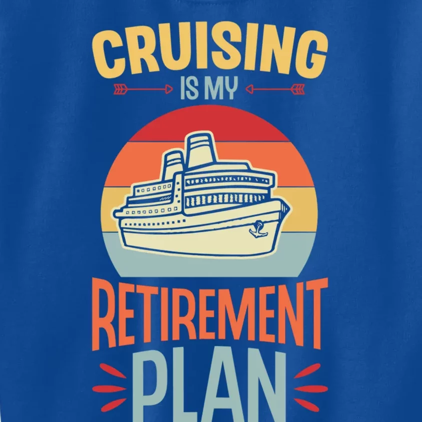 Cruising Is My Retiret Plan Funny Retiret Party Gift Kids Sweatshirt