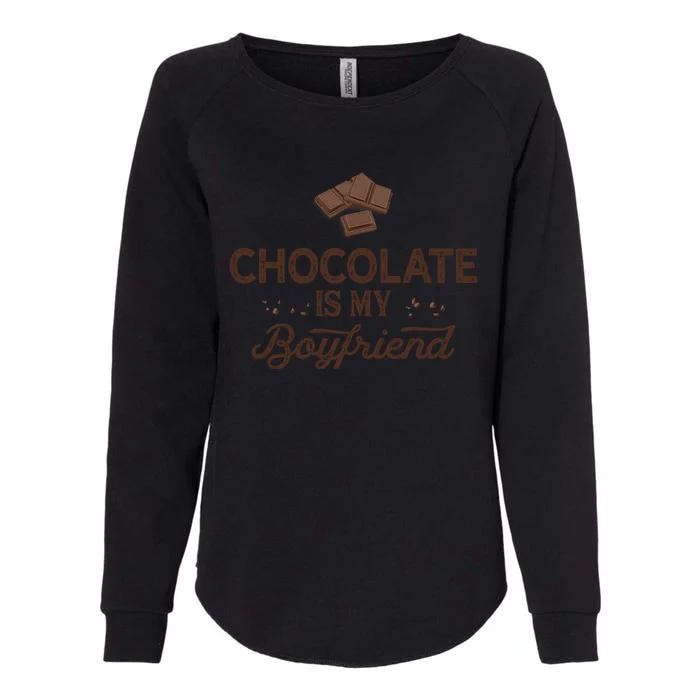 Chocolate Is My Boyfriend Dating Gift Womens California Wash Sweatshirt