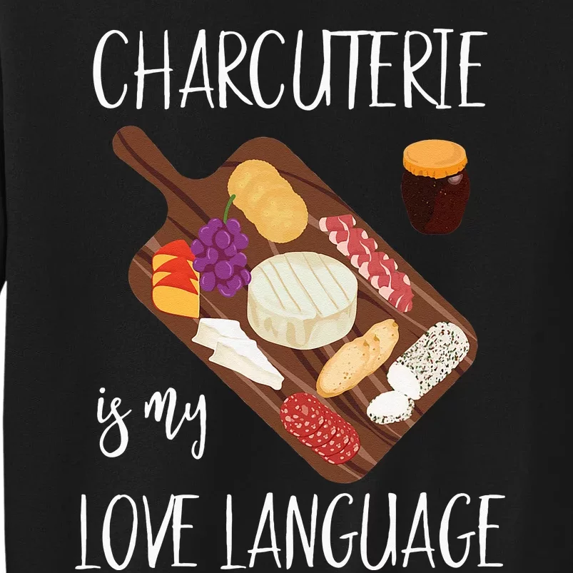 Charcuterie Is My Love Language Snack Lover Cheese Saying Tall Sweatshirt